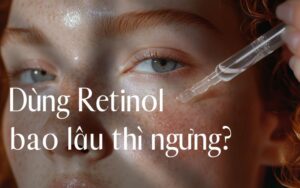dùng retinol bao lâu thì ngưng