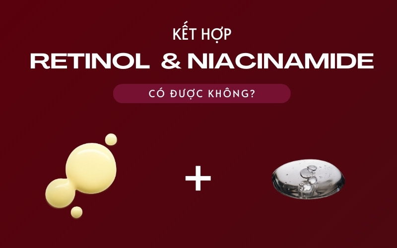 Dùng chung retinol và niacinamide được không