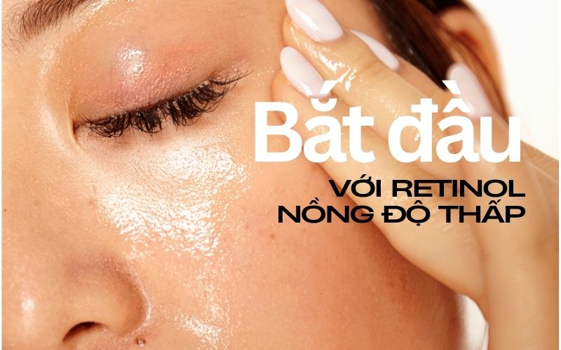 Bắt đầu với retinol nồng độ thấp
