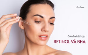 Có nên kết hợp retinol và bha trong routine không