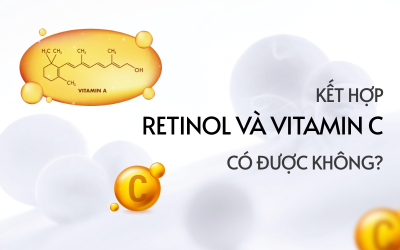 Dùng chung retinol và vitamin c được không